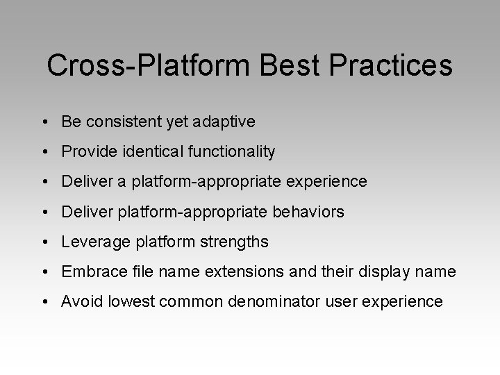 Cross-Platform Best Practices • Be consistent yet adaptive • Provide identical functionality • Deliver