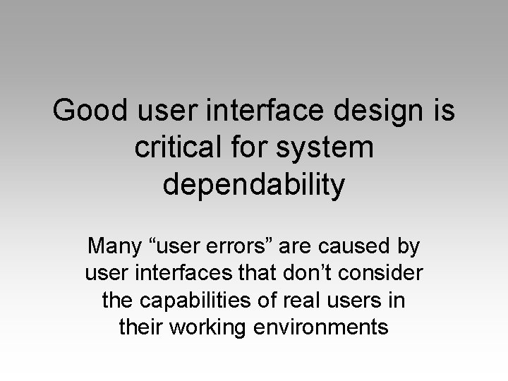 Good user interface design is critical for system dependability Many “user errors” are caused