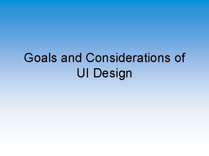 Goals and Considerations of UI Design 
