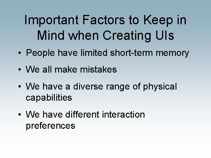 Important Factors to Keep in Mind when Creating UIs • People have limited short-term