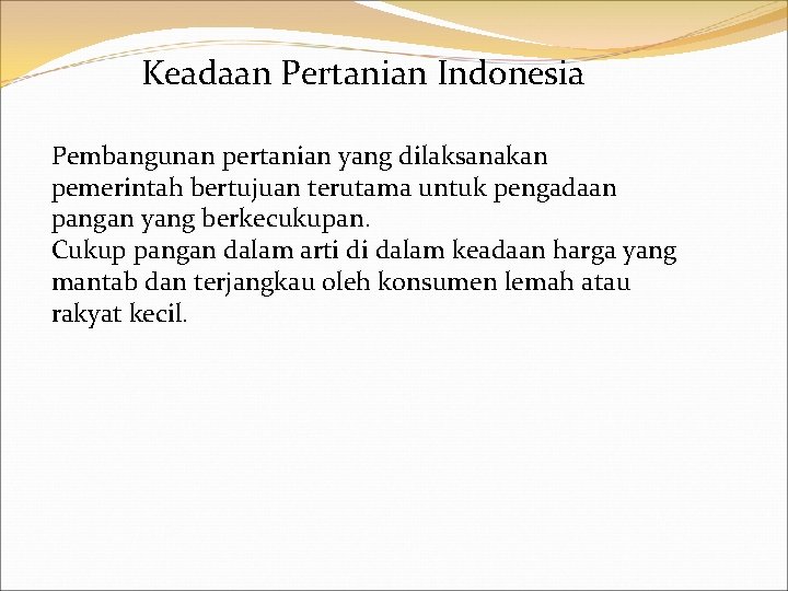 Keadaan Pertanian Indonesia Pembangunan pertanian yang dilaksanakan pemerintah bertujuan terutama untuk pengadaan pangan yang
