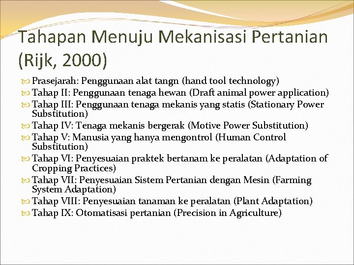 Tahapan Menuju Mekanisasi Pertanian (Rijk, 2000) Prasejarah: Penggunaan alat tangn (hand tool technology) Tahap