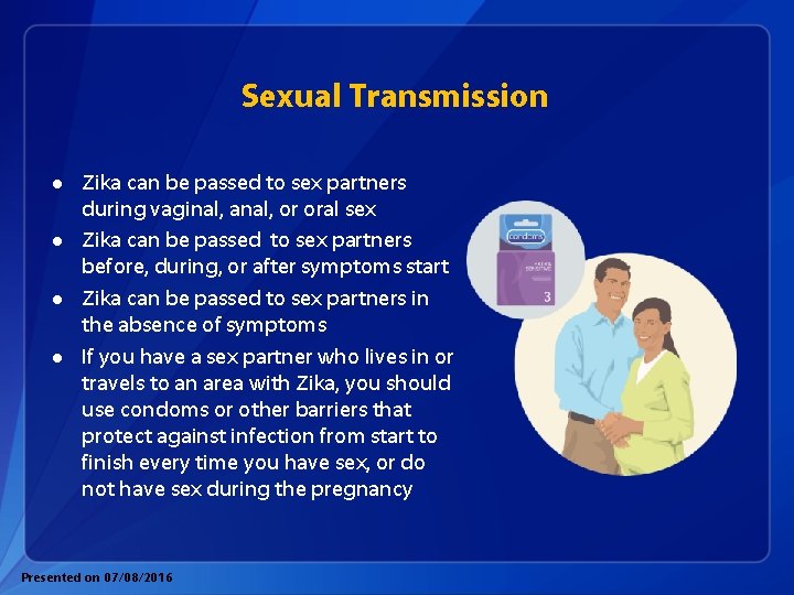 Sexual Transmission l l Zika can be passed to sex partners during vaginal, anal,