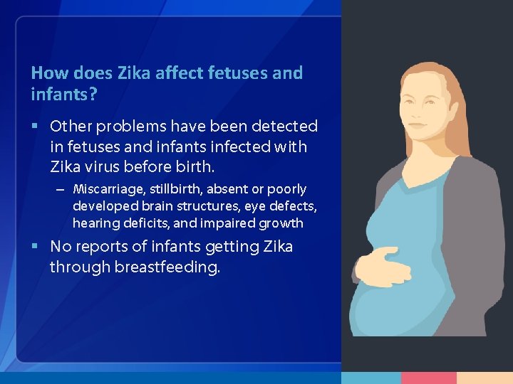 How does Zika affect fetuses and infants? § Other problems have been detected in