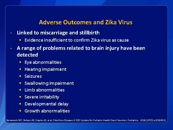 Adverse Outcomes and Zika Virus • Linked to miscarriage and stillbirth § Evidence insufficient