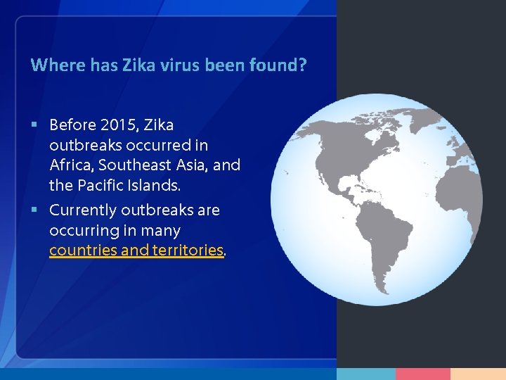 Where has Zika virus been found? § Before 2015, Zika outbreaks occurred in Africa,