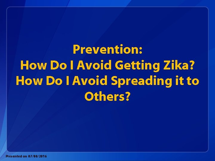 Prevention: How Do I Avoid Getting Zika? How Do I Avoid Spreading it to