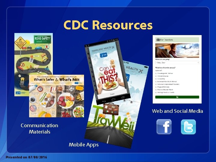 CDC Resources Web and Social Media Communication Materials Mobile Apps Presented on 07/08/2016 