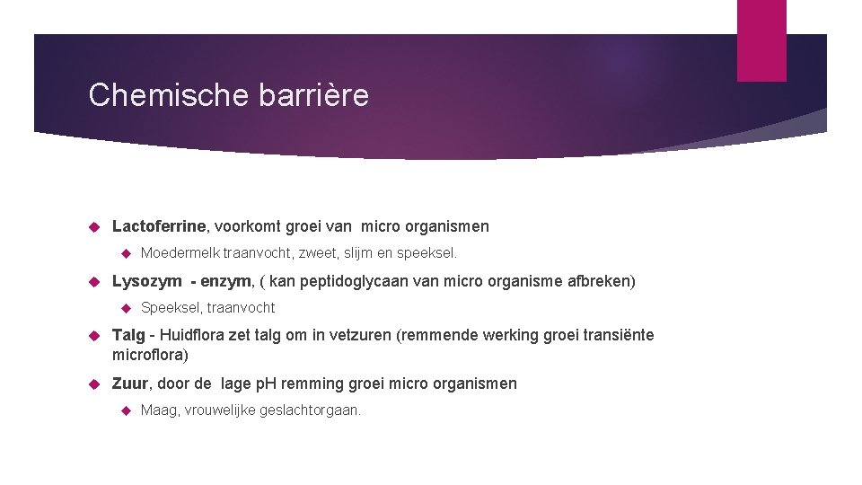 Chemische barrière Lactoferrine, voorkomt groei van micro organismen Moedermelk traanvocht, zweet, slijm en speeksel.