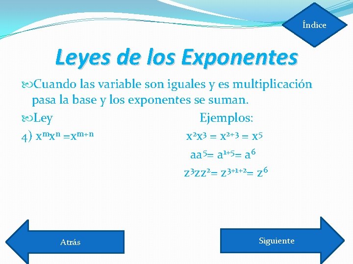 Índice Leyes de los Exponentes Cuando las variable son iguales y es multiplicación pasa