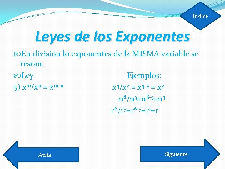 Índice Leyes de los Exponentes En división lo exponentes de la MISMA variable se