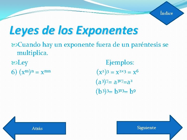 Índice Leyes de los Exponentes Cuando hay un exponente fuera de un paréntesis se