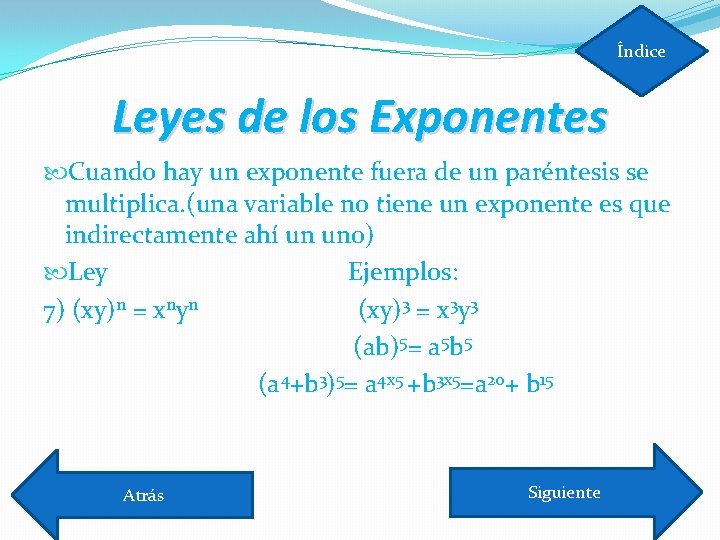 Índice Leyes de los Exponentes Cuando hay un exponente fuera de un paréntesis se