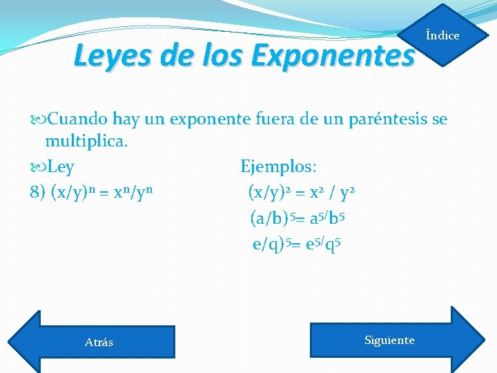 Leyes de los Exponentes Índice Cuando hay un exponente fuera de un paréntesis se