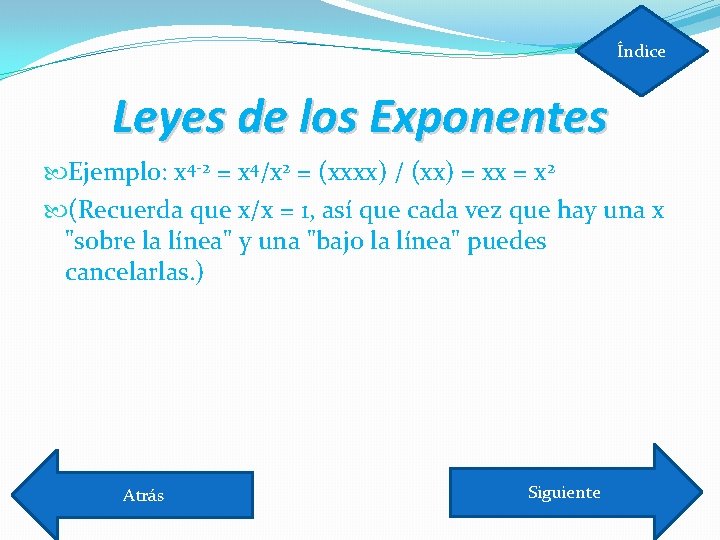 Índice Leyes de los Exponentes Ejemplo: x 4 -2 = x 4/x 2 =