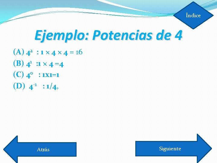 Índice Ejemplo: Potencias de 4 (A) 42 : 1 × 4 = 16 (B)
