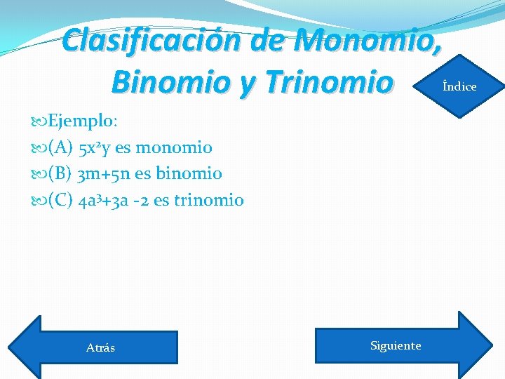 Clasificación de Monomio, Binomio y Trinomio Índice Ejemplo: (A) 5 x 2 y es