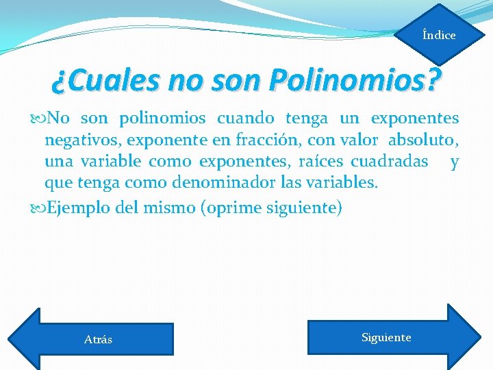 Índice ¿Cuales no son Polinomios? No son polinomios cuando tenga un exponentes negativos, exponente