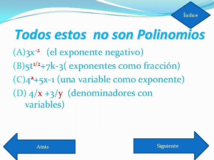 Índice Todos estos no son Polinomios (A)3 x-2 (el exponente negativo) (B)5 t 1/2+7