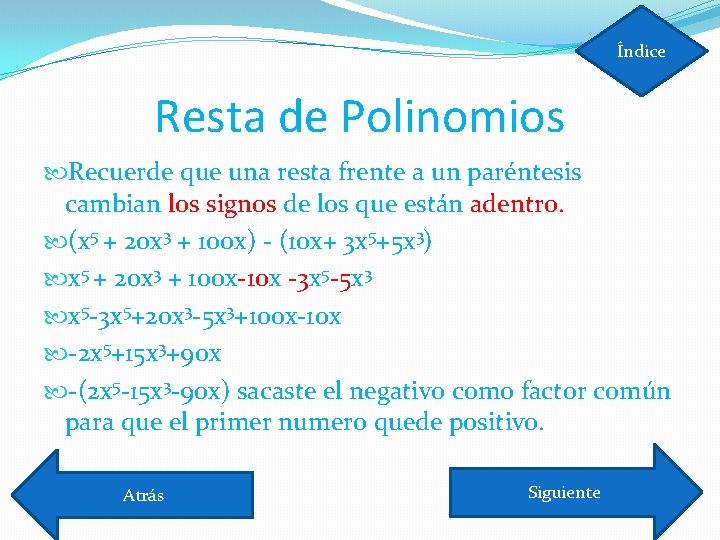 Índice Resta de Polinomios Recuerde que una resta frente a un paréntesis cambian los