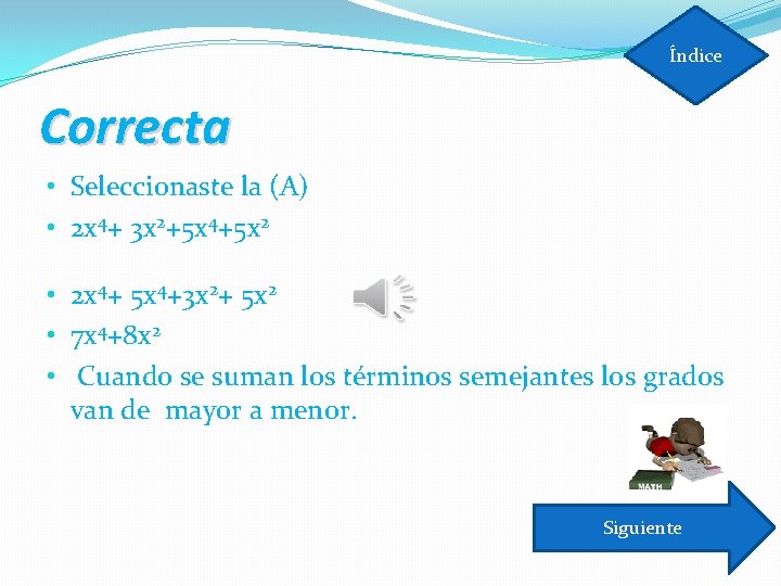 Índice Correcta • Seleccionaste la (A) • 2 x 4+ 3 x 2+5 x