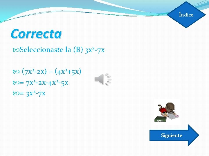 Índice Correcta Seleccionaste la (B) 3 x 2 -7 x (7 x 2 -2