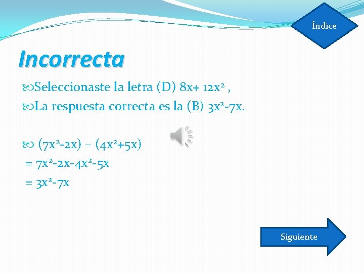 Índice Incorrecta Seleccionaste la letra (D) 8 x+ 12 x 2 , La respuesta