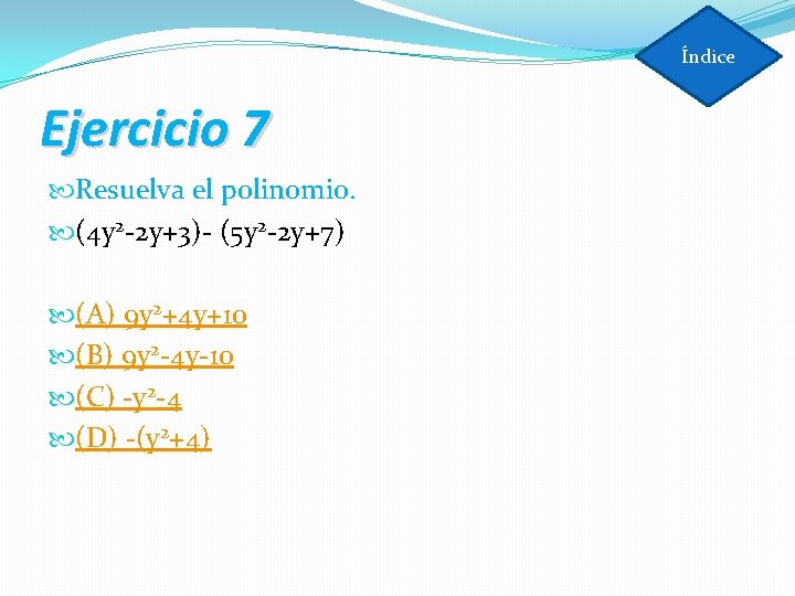 Índice Ejercicio 7 Resuelva el polinomio. (4 y 2 -2 y+3)- (5 y 2