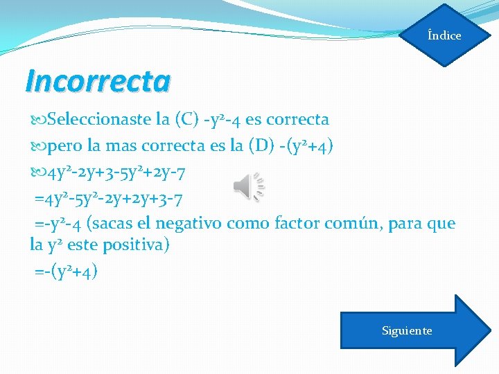 Índice Incorrecta Seleccionaste la (C) -y 2 -4 es correcta pero la mas correcta