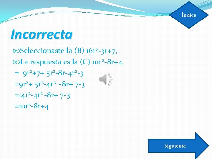 Índice Incorrecta Seleccionaste la (B) 16 r 2 -3 r+7, La respuesta es la