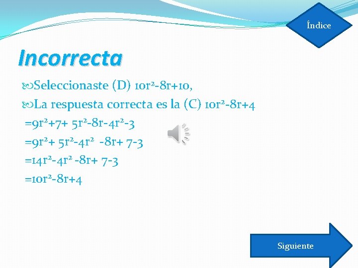 Índice Incorrecta Seleccionaste (D) 10 r 2 -8 r+10, La respuesta correcta es la