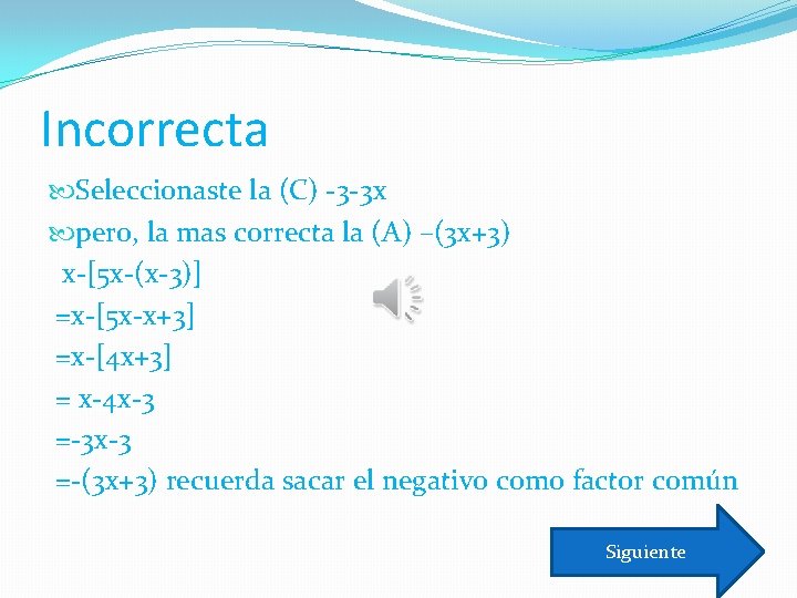 Incorrecta Seleccionaste la (C) -3 -3 x pero, la mas correcta la (A) –(3