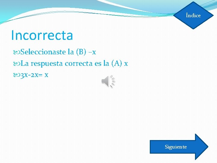 Índice Incorrecta Seleccionaste la (B) –x La respuesta correcta es la (A) x 3