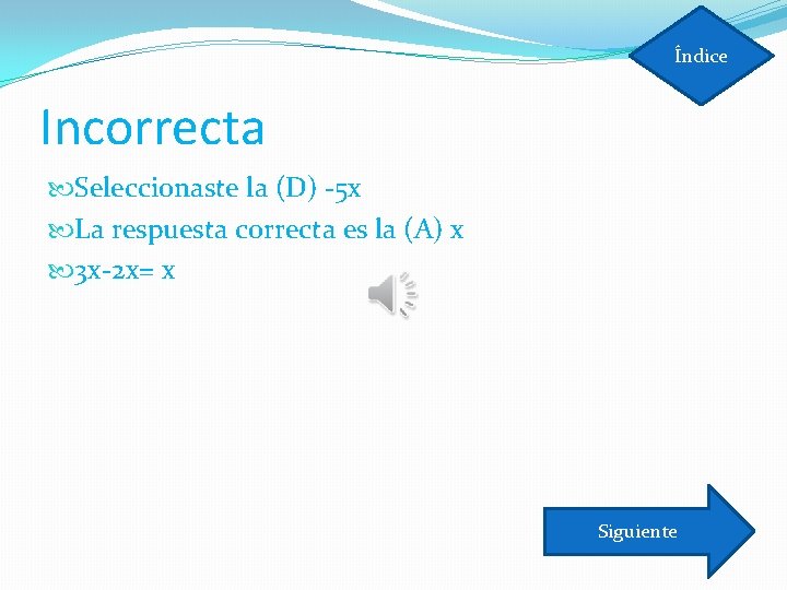 Índice Incorrecta Seleccionaste la (D) -5 x La respuesta correcta es la (A) x