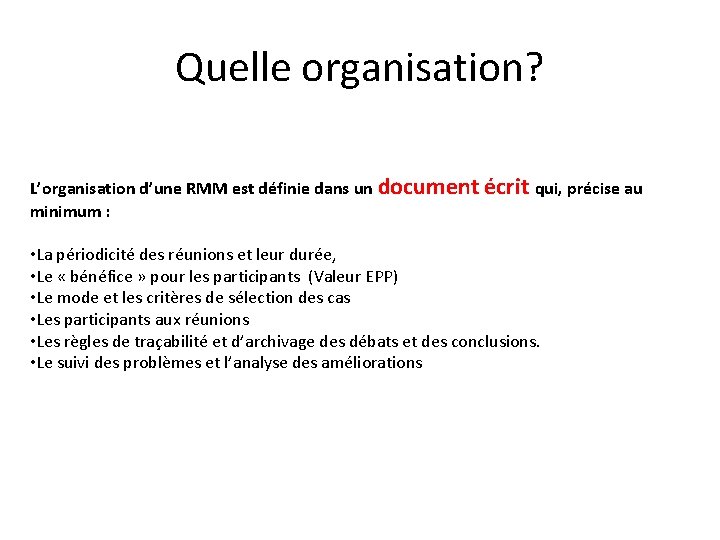 Quelle organisation? L’organisation d’une RMM est définie dans un document minimum : écrit qui,
