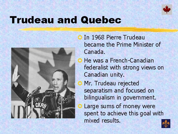 Trudeau and Quebec ¢ In 1968 Pierre Trudeau became the Prime Minister of Canada.