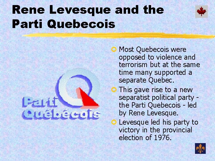 Rene Levesque and the Parti Quebecois ¢ Most Quebecois were opposed to violence and