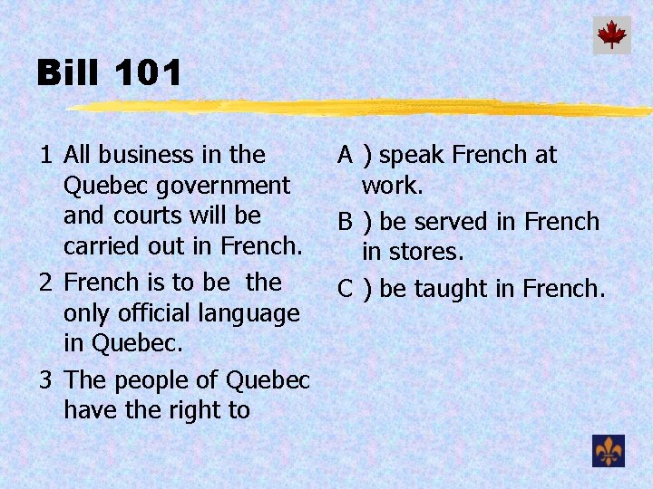 Bill 101 1 All business in the Quebec government and courts will be carried