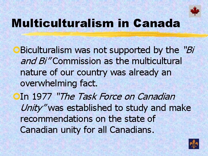 Multiculturalism in Canada ¢Biculturalism was not supported by the “Bi and Bi” Commission as