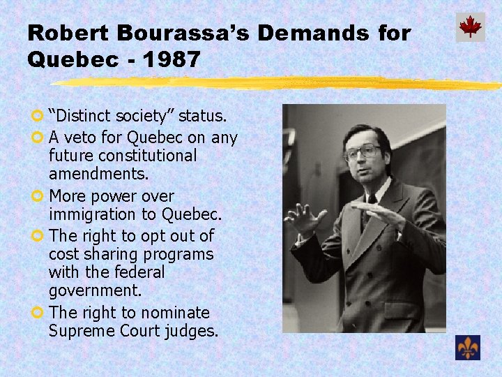 Robert Bourassa’s Demands for Quebec - 1987 ¢ “Distinct society” status. ¢ A veto