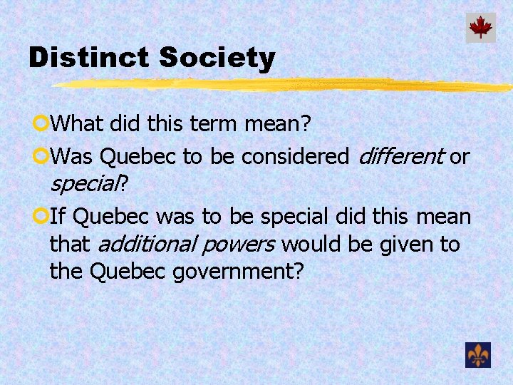 Distinct Society ¢What did this term mean? ¢Was Quebec to be considered different or