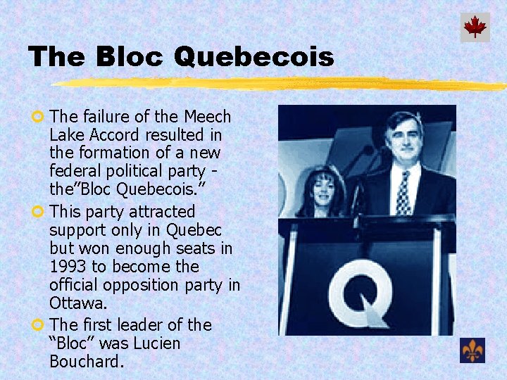 The Bloc Quebecois ¢ The failure of the Meech Lake Accord resulted in the
