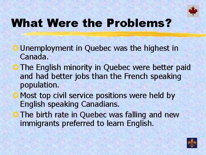 What Were the Problems? ¢ Unemployment in Quebec was the highest in Canada. ¢