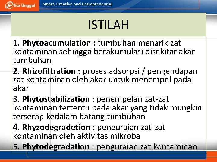 ISTILAH 1. Phytoacumulation : tumbuhan menarik zat kontaminan sehingga berakumulasi disekitar akar tumbuhan 2.