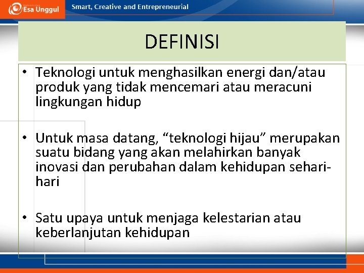 DEFINISI • Teknologi untuk menghasilkan energi dan/atau produk yang tidak mencemari atau meracuni lingkungan