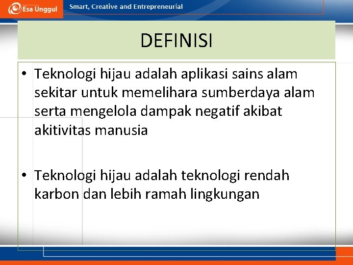 DEFINISI • Teknologi hijau adalah aplikasi sains alam sekitar untuk memelihara sumberdaya alam serta