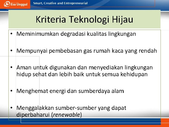 Kriteria Teknologi Hijau • Meminimumkan degradasi kualitas lingkungan • Mempunyai pembebasan gas rumah kaca