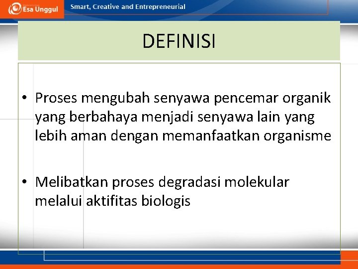 DEFINISI • Proses mengubah senyawa pencemar organik yang berbahaya menjadi senyawa lain yang lebih