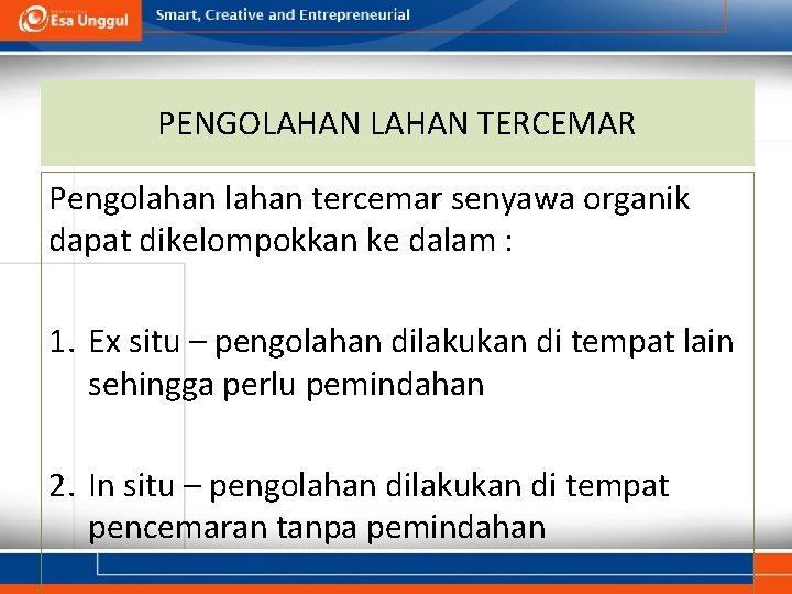 PENGOLAHAN TERCEMAR Pengolahan tercemar senyawa organik dapat dikelompokkan ke dalam : 1. Ex situ