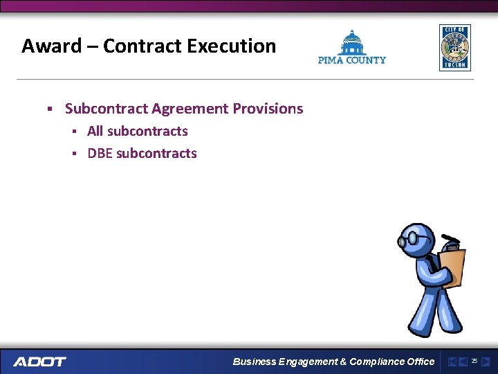 Award – Contract Execution § Subcontract Agreement Provisions All subcontracts § DBE subcontracts §